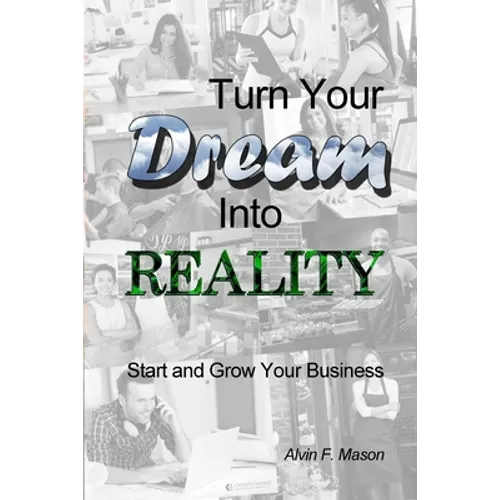 Turn Your Dream Into Reality: Start and Grow Your Business
