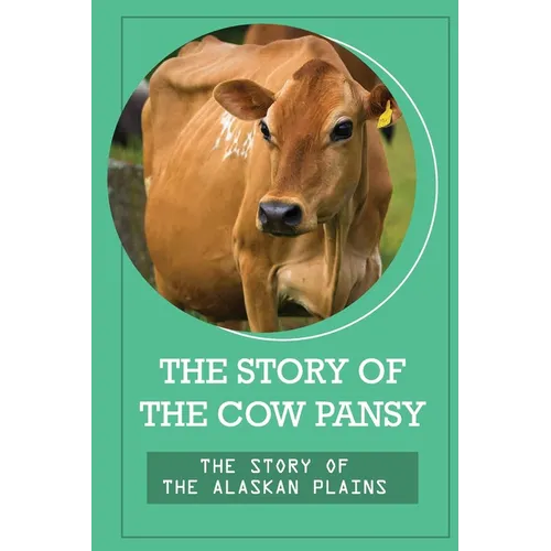 The Story Of The Cow Pansy: The Story Of The Alaskan Plains: Vegan Vegetarian Propaganda
