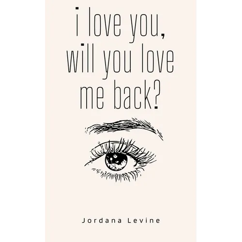 i love you, will you love me back?