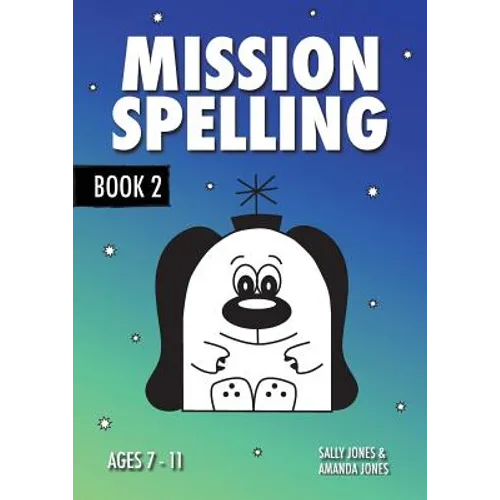 Mission Spelling Book 2: A Crash Course To Succeed In Spelling With Phonics (ages 7-11 years)