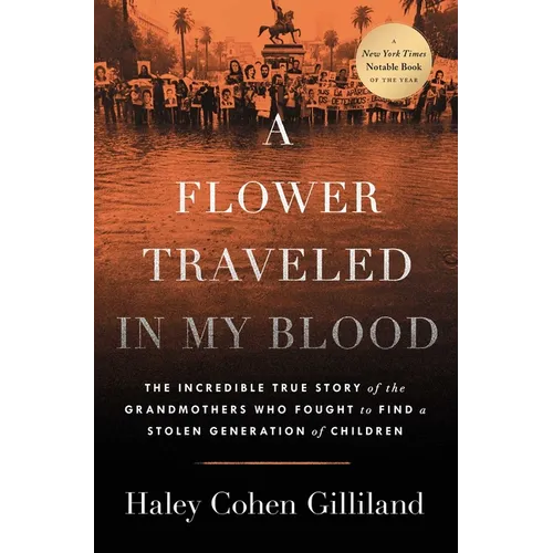 A Flower Traveled in My Blood: The Incredible True Story of the Grandmothers Who Fought to Find a Stolen Generation of Children
