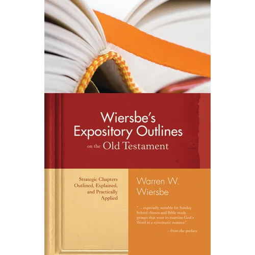Wiersbe's Expository Outlines on the Old Testament: Strategic Chapters Outlined, Explained, and Practically Applied