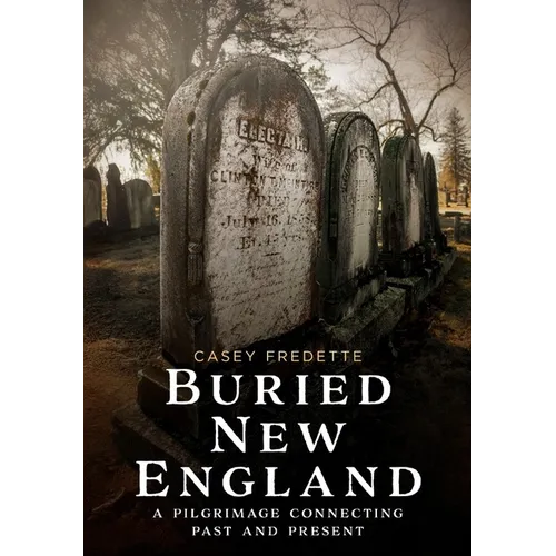 Buried New England: A Pilgrimage Connecting Past and Present