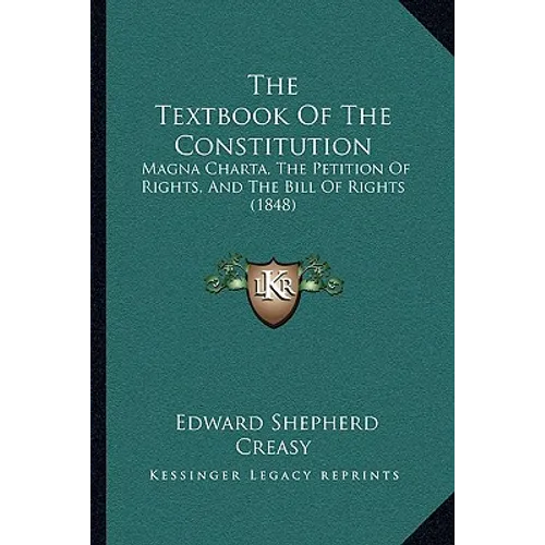 The Textbook Of The Constitution: Magna Charta, The Petition Of Rights, And The Bill Of Rights (1848)