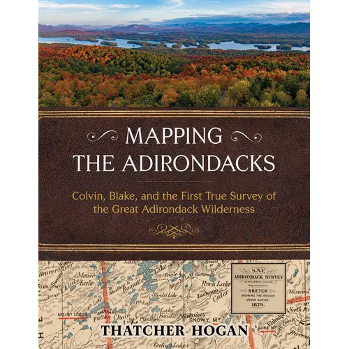 Mapping the Adirondacks: Colvin, Blake, and the First True Survey of the Great Adirondack Wilderness