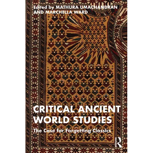 Critical Ancient World Studies: The Case for Forgetting Classics