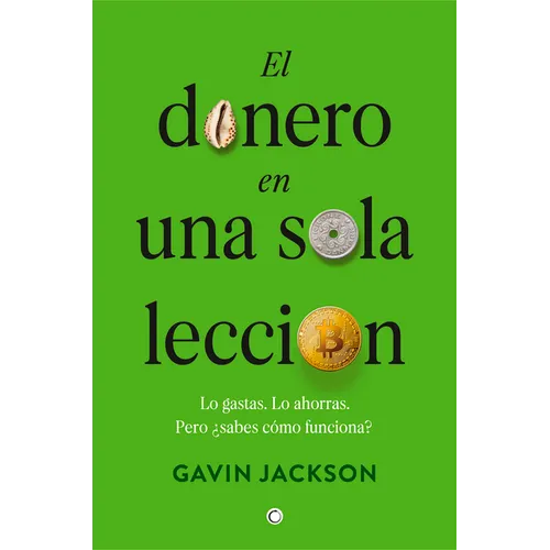 El Dinero En Una Sola Lección: Cómo Funciona El Dinero Y Por Qué