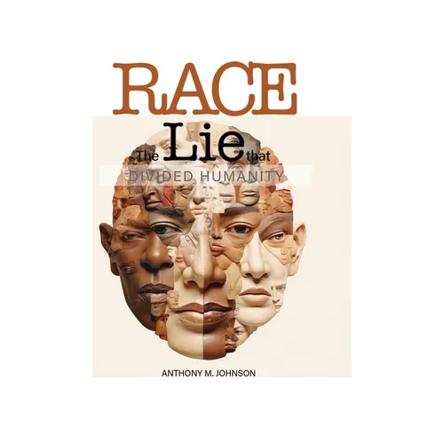 Race: The Lie that Divided Humanity