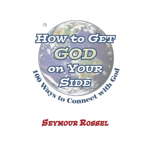 How to Get God on Your Side: 100 Ways to Connect with God
