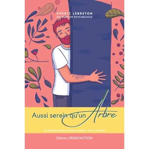 Aussi serein qu'un arbre - édition spéciale été: La méthode naturellement anti-stress