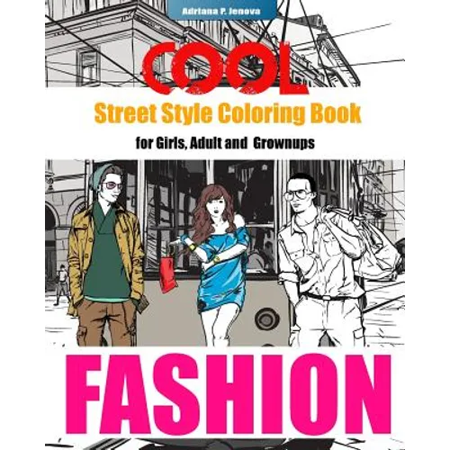 COOL Street Style Fashion Coloring Book for Adult Grownups and Girls: fashionista coloring book, Fashion Passion, A Stress Relieving