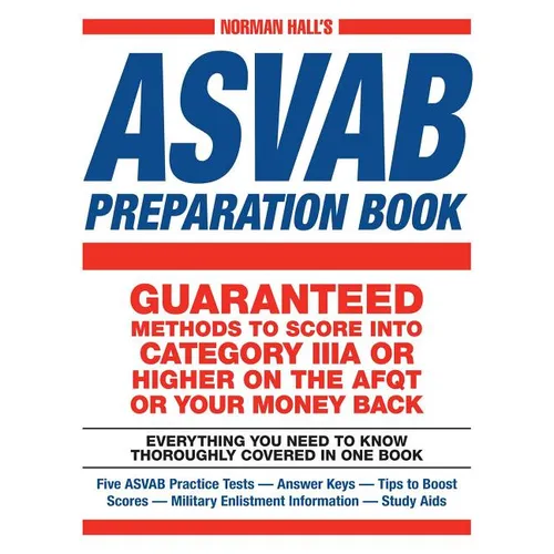 Norman Hall's ASVAB Preparation Book: Everything You Need to Know Thoroughly Covered in One Book - Five ASVAB Practice Tests - Answer Keys - Tips to B