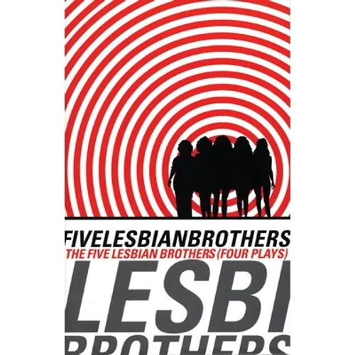 Five Lesbian Brothers: Four Plays