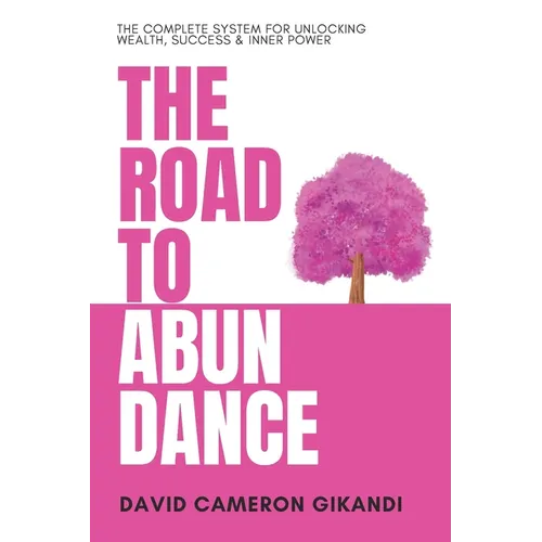 The Road to Abundance: The Complete System for Unlocking Wealth, Success & Inner Power