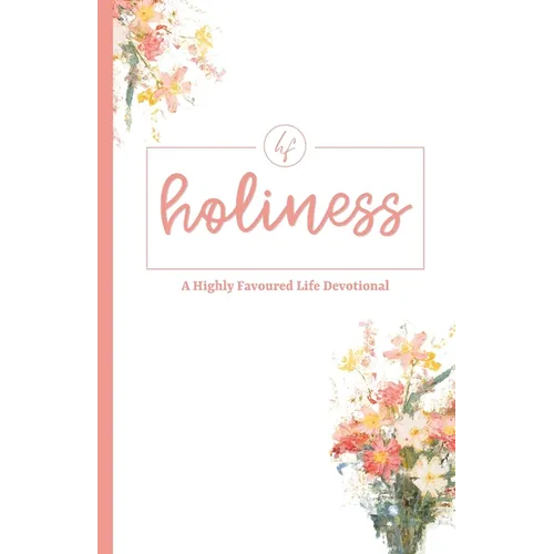 Holiness: A Highly Favoured Life Devotional