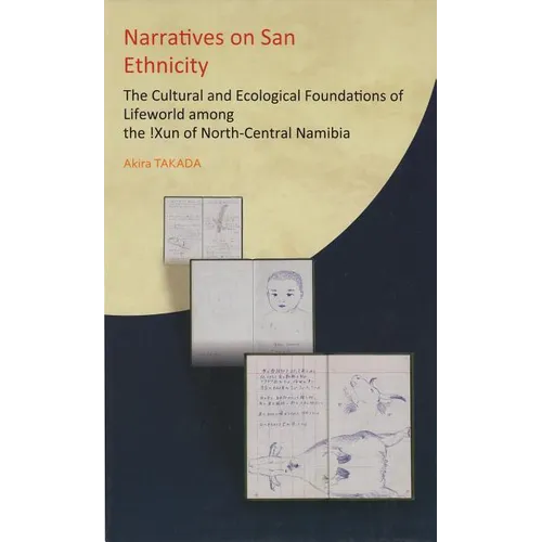 Narratives on San Ethnicity: The Cultural and Ecological Foundations of Lifeworld among the !Xun of North-Central Namibia