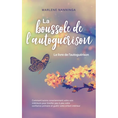 La boussole de l'autoguérison - Le livre de l'autoguérison: Comment suivre consciemment votre voix intérieure pour éveiller peu à peu votre confiance
