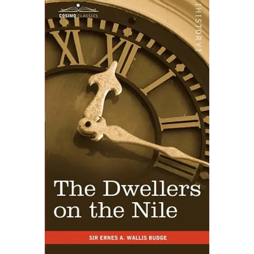 The Dwellers on the Nile: Chapters on the Life, Literature, History and Customs of the Ancient Egyptians