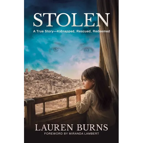 Stolen: A True Story--Kidnapped, Rescued, Redeemed