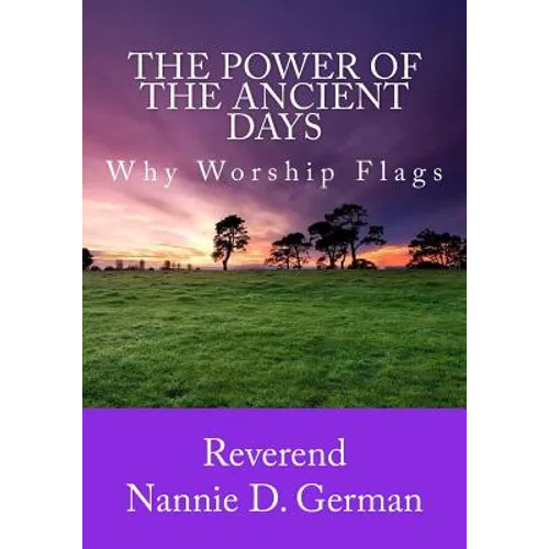 The Power Of The Ancient Days: Why Worship Flags