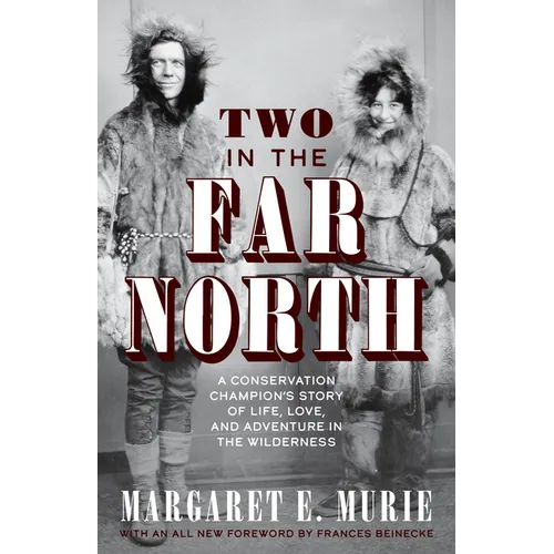 Two in the Far North: A Conservation Champion's Story of Life, Love, and Adventure in the Wilderness