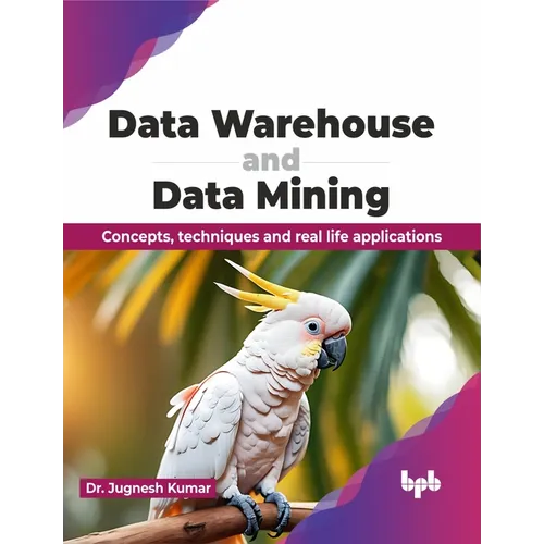 Data Warehouse and Data Mining: Concepts, techniques and real life applications (English Edition)