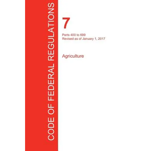 CFR 7, Parts 400 to 699, Agriculture, January 01, 2017 (Volume 6 of 15)