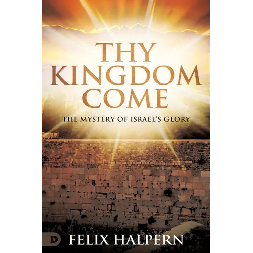 Thy Kingdom Come: The Mystery of Israel's Glory