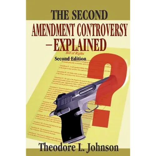 The Second Amendment Controversy Explained: Second Edition