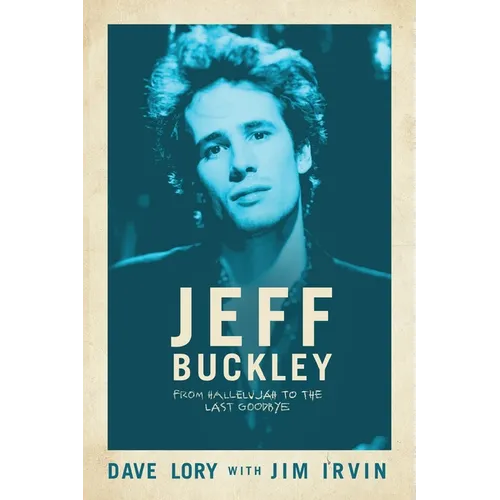 Jeff Buckley: From Hallelujah to the Last Goodbye