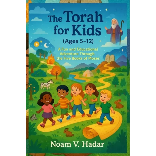 The Torah for Kids (Ages 5-12): A Fun and Educational Adventure Through the Five Books of Moses