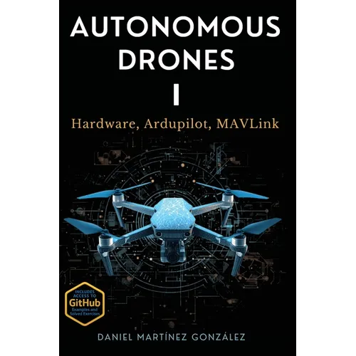 Autonomous Drones I: Hardware, Ardupilot, MAVLink