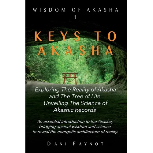 Keys to Akasha: Exploring the Reality of Akasha, the Science of Akashic Records, and the Wisdom of the Tree of Life