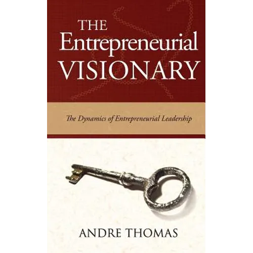 The Entrepreneurial Visionary: The Dynamics of Entrepreneurial Leadership