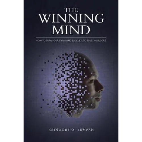 The Winning Mind: How to Turn Your Stumbling Blocks into Building Blocks