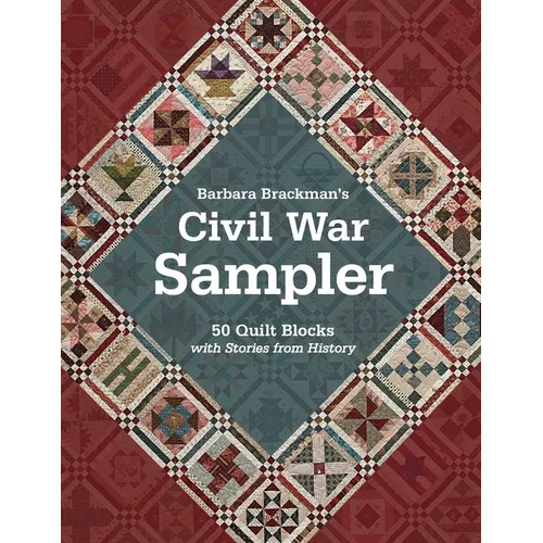 Barbara Brackman's Civil War Sampler: 50 Quilt Blocks with Stories from History
