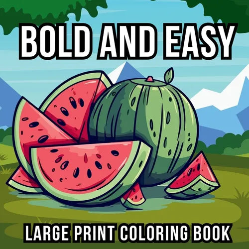 Bold and Easy Large Print Coloring Book: 51 Big and Simple Designs for Seniors, Beginners and Kids - Featuring Nature, Flowers, Animals, Still Life, F
