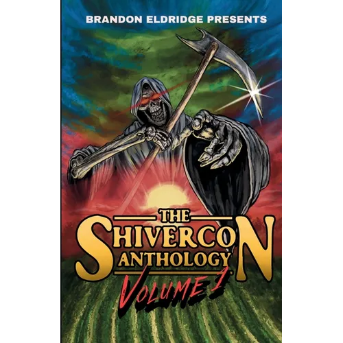 Brandon Eldridge Presents: The ShiverCon Anthology Volume 1
