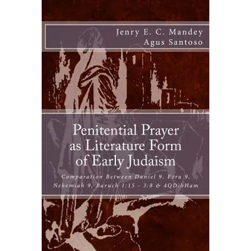 Penitential Prayer as Literature Form of Early Judaism: Comparation Between Daniel 9, Ezra 9, Nehemiah 9, Baruch 1:15 - 3:8 & 4QDibHam