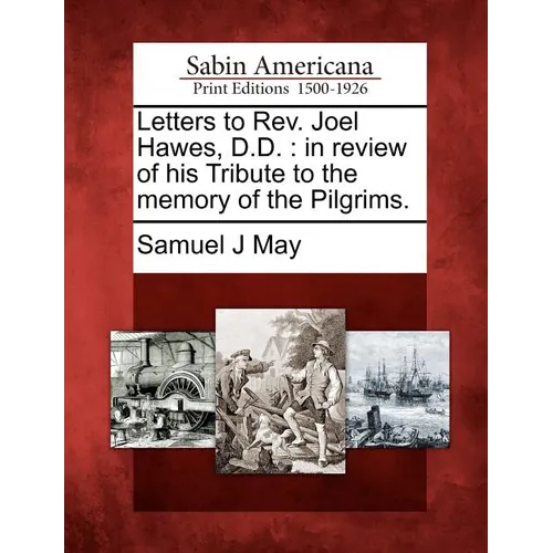 Letters to REV. Joel Hawes, D.D.: In Review of His Tribute to the Memory of the Pilgrims.