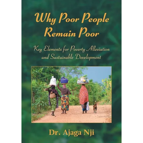 Why Poor People Remain Poor: Key Elements for Poverty Alleviation and Sustainable Development
