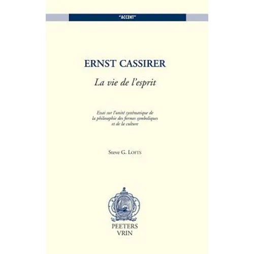 Ernst Cassirer: La Vie de l'Esprit: Essai Sur l'Unite Systematique de la Philosophie Des Formes Symboliques Et de la Culture