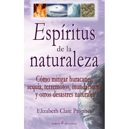 Espiritus de la naturaleza: Como mitigar huracanes, sequia, terremotos, inundaciones y otros desastres naturales