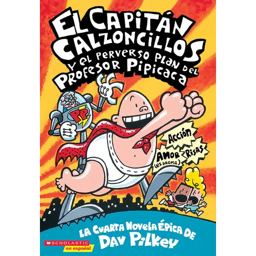 Capitán Calzoncillos Y El Perverso Plan del Profesor Pipicaca (Captain Underpants #4): Volume 4