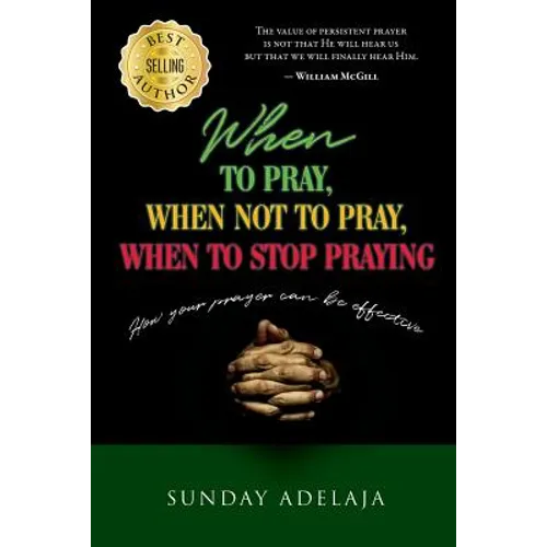 When to pray, when not to pray, and when to stop praying: How your prayer can be effective