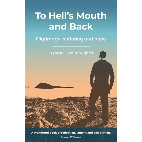 To Hell's Mouth and Back: Pilgrimage, suffering and hope