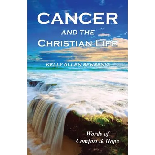 Cancer and the Christian Life: Words of Comfort and Hope