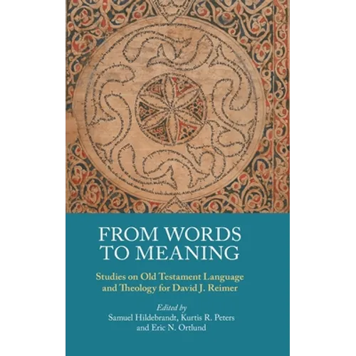 From Words to Meaning: Studies on Old Testament Language and Theology for David J. Reimer