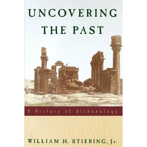 Uncovering the Past: A History of Archaeology - Paperback