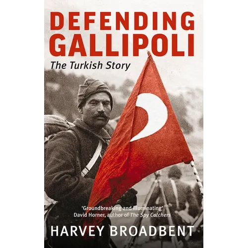 Defending Gallipoli: The Turkish Story